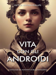 Title: Vita Con Gli Androidi, Author: Victor Hayden Phillips