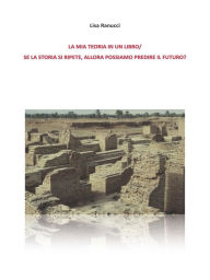 Title: Se la Storia si ripete, allora possiamo predire il futuro?/ La mia teoria in un libro., Author: Lisa Ranucci.