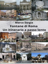 Title: Fontane di Roma. Un itinerario a passo lento, Author: Marco Sorgia