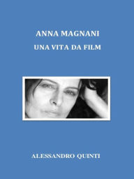 Title: Anna Magnani. Una vita da film., Author: Alessandro Quinti