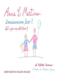 Title: Anna e Martina. Cresciamo con loro - Anna and Martina. Let's grow with them!, Author: Matilde Sciarrino