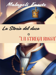 Title: La storia del duca o La strega rossa, Author: Fausto Malagoli