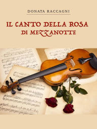 Title: Il canto della rosa di mezzanotte, Author: Donata Raccagni