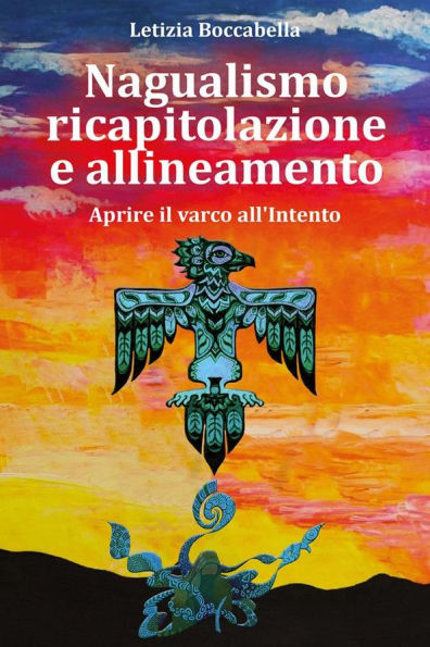 Nagualismo ricapitolazione e allineamento: Aprire il varco all'Intento