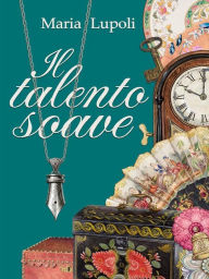 Title: Il talento soave, Author: Maria Lupoli