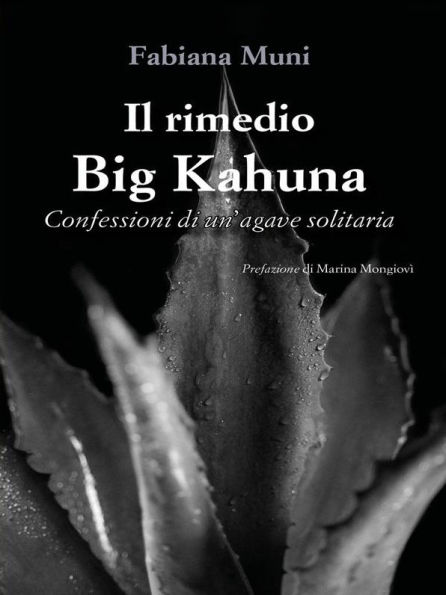 Il rimedio Big Kahuna: Confessioni di un'agave solitaria