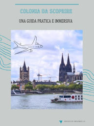 Title: Colonia da scoprire: Una guida pratica e immersiva, Author: Diego Scaramella