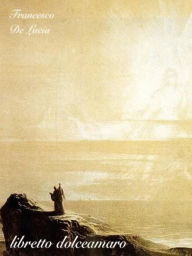 Title: Libretto Dolceamaro, Author: Francesco De Lucia