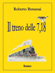 Title: Il treno delle 7,18, Author: Roberto Benassai