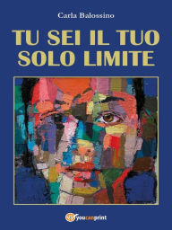 Title: Tu sei il tuo solo limite, Author: Carla Balossino