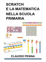 Title: Scratch e la matematica nella scuola primaria, Author: Claudio Penna