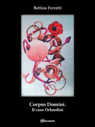 Title: Corpus Domini. Il caso Orlandini, Author: Bettina Ferretti