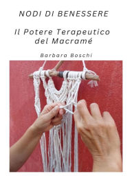 Title: Nodi di Benessere: Il Potere Terapeutico del Macramé, Author: Barbara Boschi