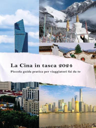 Title: La Cina in tasca 2024: Guida pratica per viaggiatori fai da te, studenti e manager in viaggio di lavoro: app, prenotazioni, spostamenti, pagamenti e tutto quanto c'è da sapere per preparare un viaggio nel Paese del dragone., Author: Stefano Generali