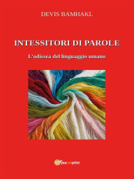 Title: Intessitori di Parole: L'Odissea del linguaggio umano, Author: Devis Bamhakl