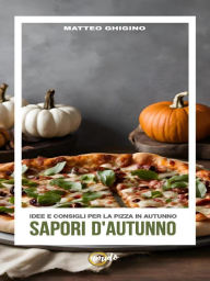 Title: Sapori d'Autunno: Idee E Consigli per La Pizza in Autunno, Author: AmiDOLab