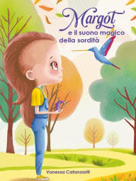 Title: Margot e il suono magico della sordità, Author: Vanessa Catanzariti