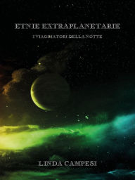Title: Etnie Extraplanetarie - I Viaggiatori della Notte, Author: Linda Campesi