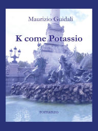 Title: K come Potassio, Author: Maurizio Guidali