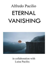 Title: Eternal Vanishing, Author: Alfredo Pacilio