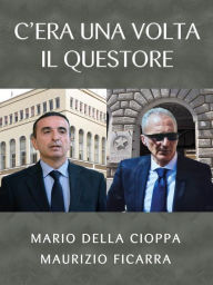 Title: C'era una volta il Questore, Author: Mario Della Cioppa