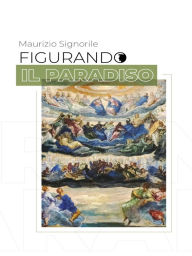 Title: Figurando il Paradiso, Author: Maurizio Signorile