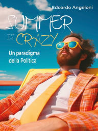 Title: Summer is crazy - Un paradigma della Politica, Author: Edoardo Angeloni