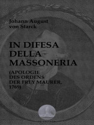 Title: In difesa della massoneria: Apologie des Ordens der Frey-Maurer, 1769, Author: Johann August von Starck
