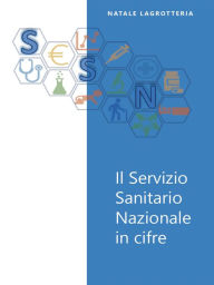 Title: Il Servizio Sanitario Nazionale in cifre, Author: Natale Lagrotteria
