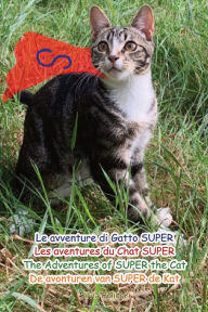 Title: Le avventure di Gatto SUPER-Les aventures de Chat SUPER- The Adventures of SUPER the Cat-De avonturen van SUPER de Kat, Author: Silvia Polidori