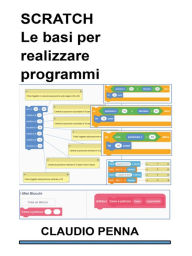 Title: SCRATCH Le basi per realizzare programSCRATCH Le basi per realizzare programmimi, Author: Claudio Penna