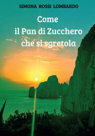 Title: Come il Pan di Zucchero che si sgretola, Author: Simona Rossi Lombardo