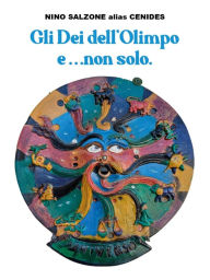 Title: Gli Dei dell'Olimpo... e non solo: Un racconto con molte sorprese., Author: Antonino Salzone