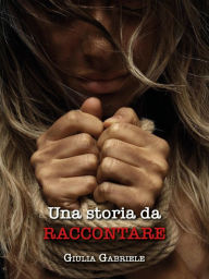 Title: Una storia da raccontare, Author: Giulia Gabriele