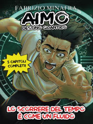Title: AIMO DESTINO QUANTICO VOLUME 1 - Lo scorrere del tempo è come un fluido, Author: Fabrizio Minafra