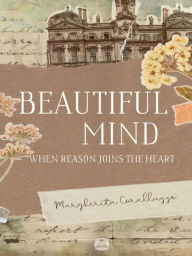 Title: Beautiful Mind: When Reason Joins Heart, Author: Margherita Coralluzzo
