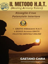 Title: Il Metodo H.A.T. - RISVEGLIA IL TUO POTENZIALE INTERIORE, Author: Gaetano Caira