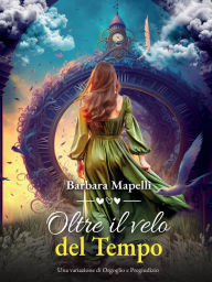 Title: Oltre il velo del Tempo (Testo in italiano e triestino), Author: Barbara Mapelli