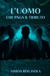 Title: L'uomo che paga il tributo, Author: Simon Rog Isola