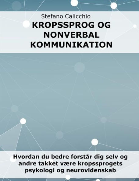 Kropssprog og nonverbal kommunikation: Hvordan du bedre forstår dig selv og andre takket være kropssprogets psykologi og neurovidenskab