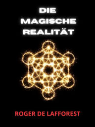 Title: Die Magische Realität (Übersetzt), Author: Roger De Lafforest