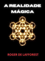 Title: A Realidade Mágica (Traduzido), Author: Roger De Lafforest