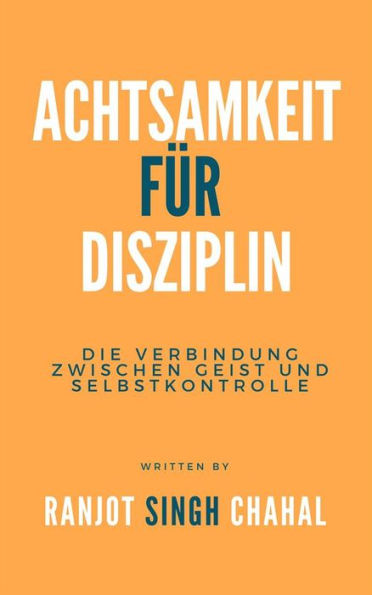 Achtsamkeit für Disziplin: Die Verbindung zwischen Geist und Selbstkontrolle