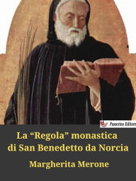 Title: La Regola monastica di San Benedetto da Norcia, Author: Margherita Merone