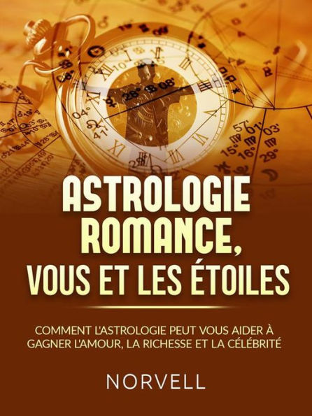 ASTROLOGIE ROMANCE, VOUS ET LES ÉTOILES (Traduit): Comment l'astrologie peut vous aider à gagner l'amour, la richesse et la célébrité