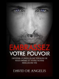 Title: EMBRASSEZ VOTRE POUVOIR (Traduit): Devenir la meilleure version de soi-même et vivez votre meilleure vie, Author: David De Angelis