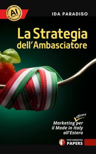 Title: La Strategia dell'Ambasciatore: Marketing (efficace) per il Made in Italy all'Estero, Author: Paradiso Ida