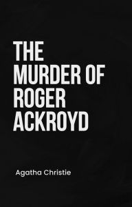 Title: The Murder of Roger Ackroyd, Author: Agatha Christie