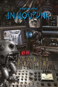 Title: Analogpunk, Author: Albino Galuppini
