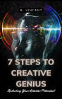 7 Steps to Creative Genius: Unlocking Your Artistic Potential